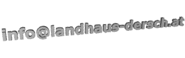 E-Mail: info@landhaus-dersch.at?subject=Allgemeine Anfrage